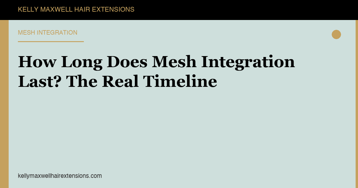 How Long Does Mesh Integration Last? The Real Timeline