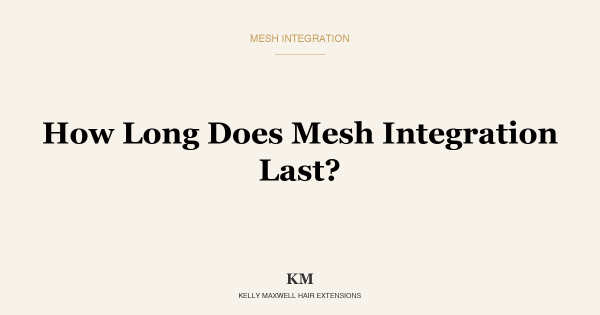 How Long Does Mesh Integration Last? The Real Timeline