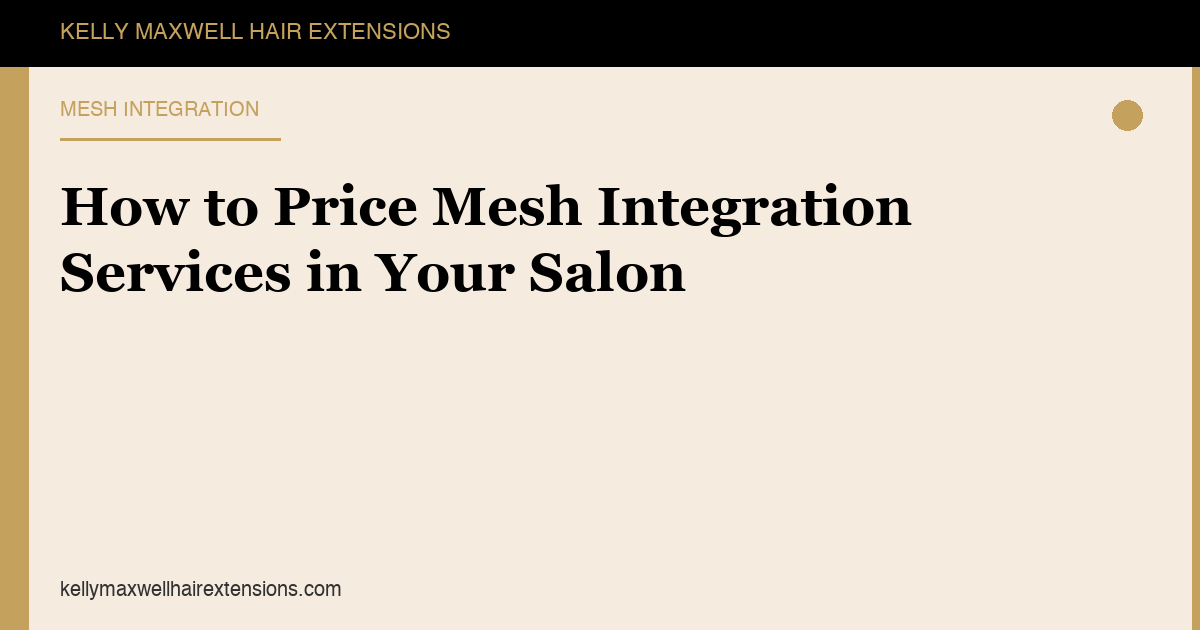 How to Price Mesh Integration Services in Your Salon