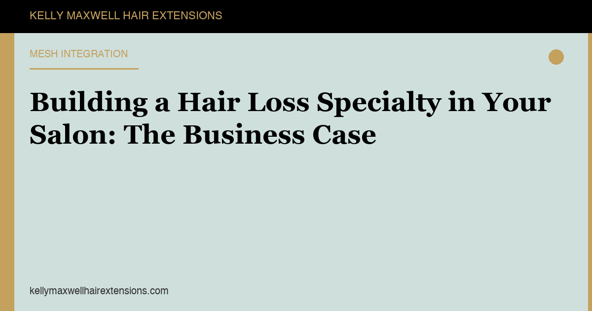 Building a Hair Loss Specialty in Your Salon: The Business Case