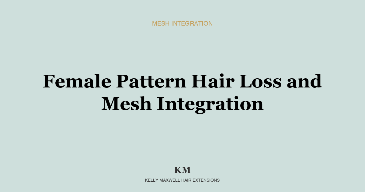 Female Pattern Hair Loss and Mesh Integration: The Non-Surgical Answer