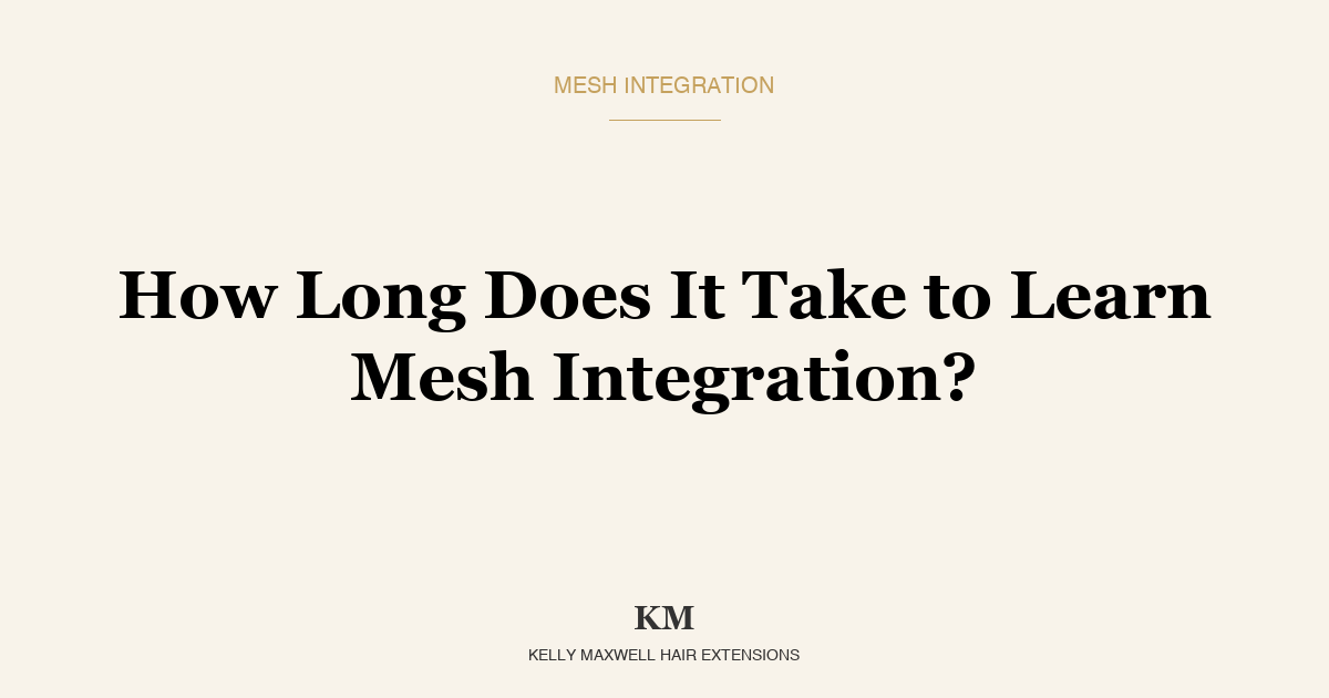 How Long Does It Take to Learn Mesh Integration? A Stylist's Realistic Path