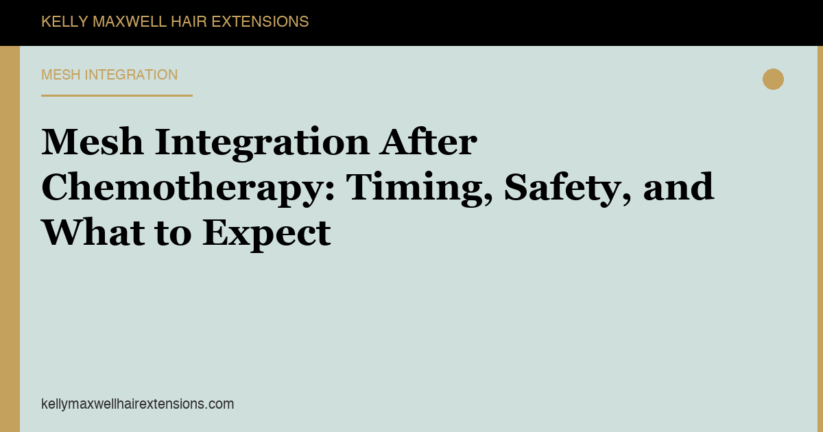 Mesh Integration After Chemotherapy: Timing, Safety, and What to Expect