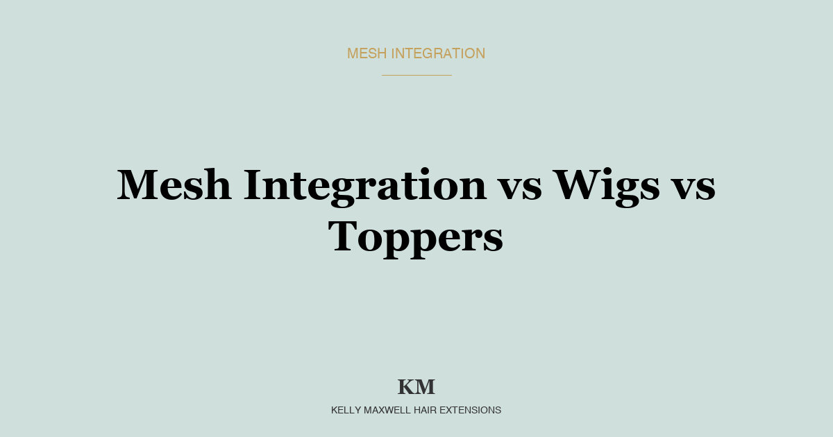 Mesh Integration vs Wigs vs Toppers: The Honest Comparison Every Client Needs