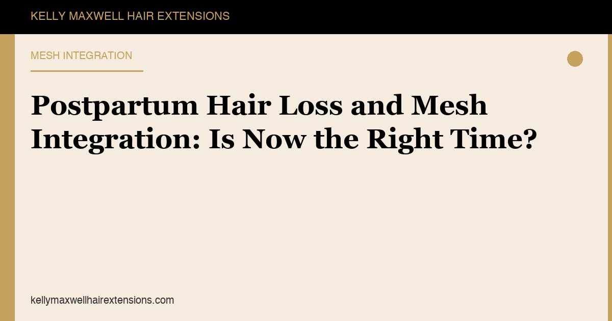 Postpartum Hair Loss and Mesh Integration: Is Now the Right Time?
