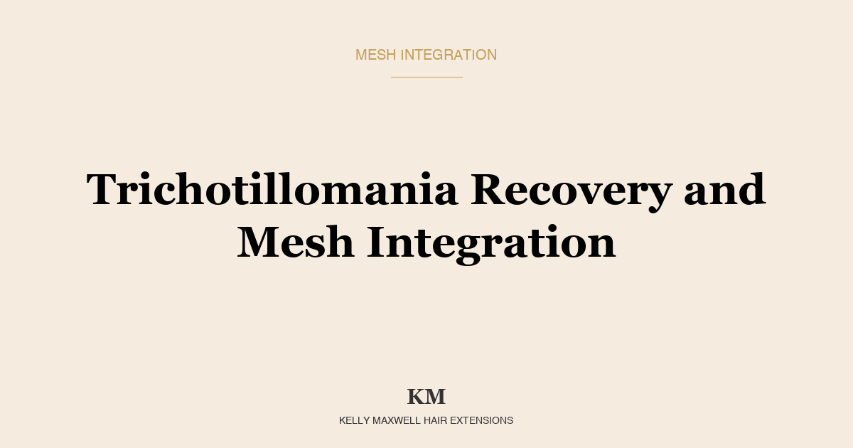 Trichotillomania Recovery and Mesh Integration: A Gentle Path Back to Full Hair
